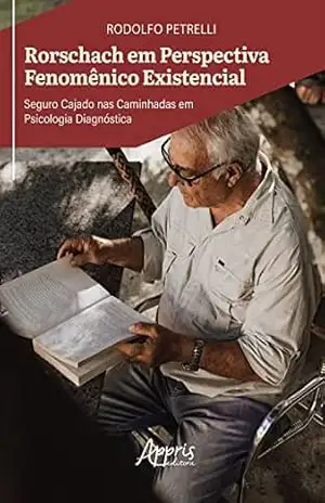 Rorschach em Perspectiva Fenomênico Existencial: Seguro Cajado nas Caminhadas em Psicologia Diagnóstica – Rodolfo Petrelli Rorschach em Perspectiva Fenomênico Existencial: Seguro Cajado nas Caminhadas em Psicologia Diagnóstica – Rodolfo Petrelli