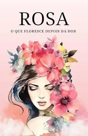 Rosa: O Que Floresce Depois da Dor – Milena Neiva