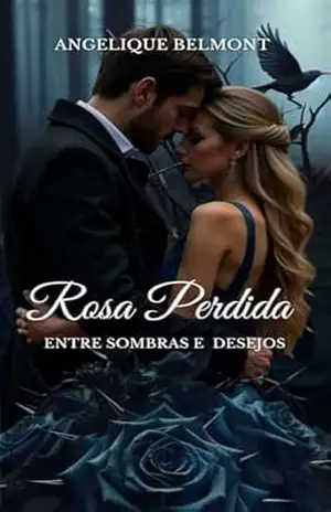 Rosa Perdida: Entre sombras e Desejos (Entre Rosas e Sombras Livro 2) – Angelique Belmont
