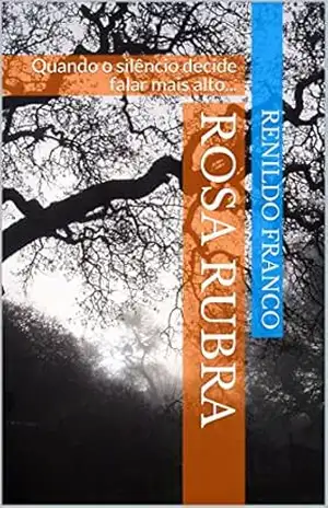 Capa do livro Rosa Rubra: Quando o silêncio decide falar mais alto... - Renildo Franco