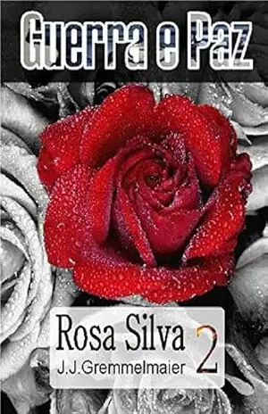 Rosa Silva (Guerra e Paz Livro 2) – João Jose Gremmelmaier