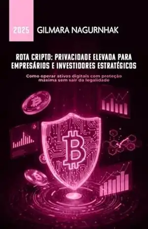 Capa do livro Rota Cripto: Privacidade Elevada Para Empresários E Investidores Estratégicos - Gilmara Nagurnhak