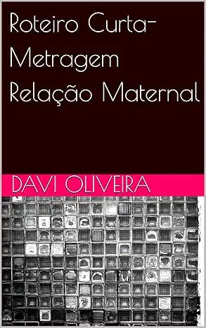 Baixar Roteiro Curta–Metragem Relação Maternal pdf, epub, mobi, eBook