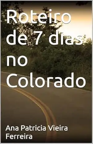 Roteiro de 7 dias no Colorado – Ana Patricia  Vieira Ferreira
