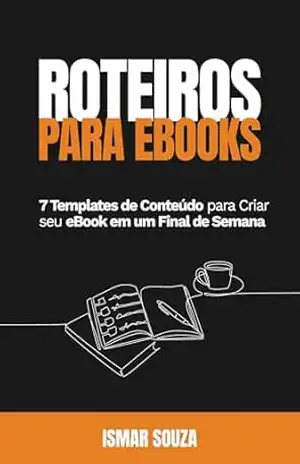 Capa do livro Roteiros de eBooks: 7 Templates de Conteúdo para Criar seu eBook em um Final de Semana (Autores Digitais) - Ismar Souza