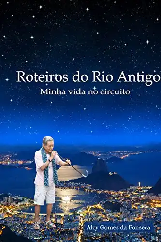Baixar ROTEIROS DO RIO ANTIGO Minha Vida no Circuito pdf, epub, mobi, eBook