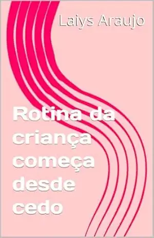 Rotina da criança começa desde cedo – Laiys Araujo Rotina da criança começa desde cedo – Laiys Araujo