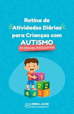 Rotina de Atividades Diárias para Crianças com Autismo: Práticas Inclusivas – Lorena Jacob Rotina de Atividades Diárias para Crianças com Autismo: Práticas Inclusivas – Lorena Jacob