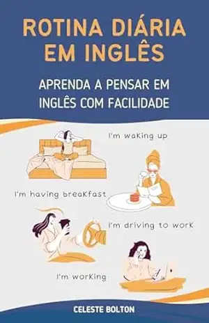 Rotina Diária Em Inglês: Aprenda a Pensar em Inglês com Facilidade – Celeste  Bolton