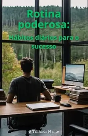 Rotina Poderosa: Hábitos diários para o sucesso - A Trilha da Mente Rotina Poderosa: Hábitos diários para o sucesso - A Trilha da Mente