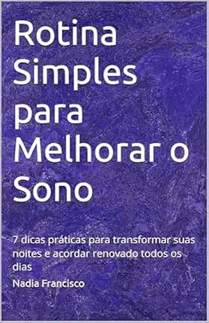 Rotina Simples para Melhorar o Sono: 7 dicas práticas para transformar suas noites e acordar renovado todos os dias – Nadia Francisco Rotina Simples para Melhorar o Sono: 7 dicas práticas para transformar suas noites e acordar renovado todos os dias – Nadia Francisco