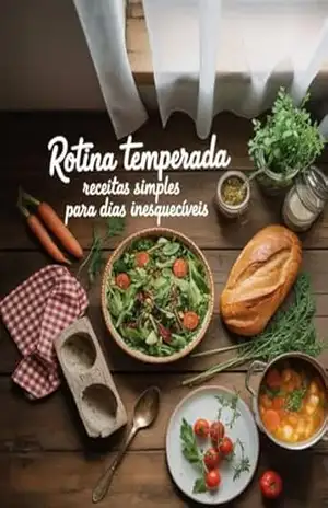 Capa do livro Rotina Temperada: Receitas Simples para Dias Inesquecíveis – Culinária Afetiva e Fácil para o Dia a Dia - Leonardo Matos