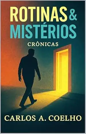 Rotinas & Mistérios: Crônicas – Carlos A. Coelho