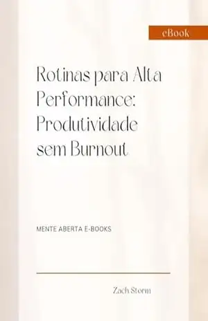 Rotinas para Alta Performance: Produtividade sem Burnout – Zach  Storm