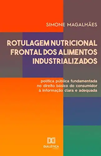 Baixar Rotulagem Nutricional Frontal dos Alimentos Industrializados: política pública fundamentada no direito básico do consumidor à informação clara e adequada pdf, epub, mobi, eBook