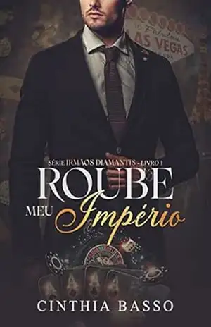 Roube meu império (Irmãos Diamantis Livro 1) – Cinthia Basso