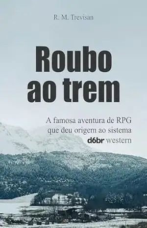 Roubo ao trem: aventura de RPG – R. M.  Trevisan