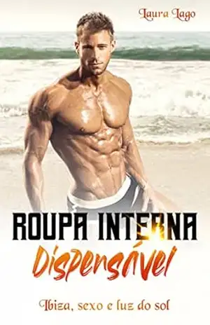 Capa do livro Roupa Íntima Dispensável: Ibiza, Sexo e Insolação - Laura Lago