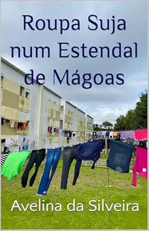 Roupa Suja num Estendal de Mágoas – Avelina da Silveira