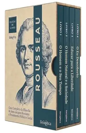 Rousseau Descomplicado – 4 Livros – Vida, Política, Educação e Legado do Filósofo que Inventou a Democracia Moderna – Sináptica
