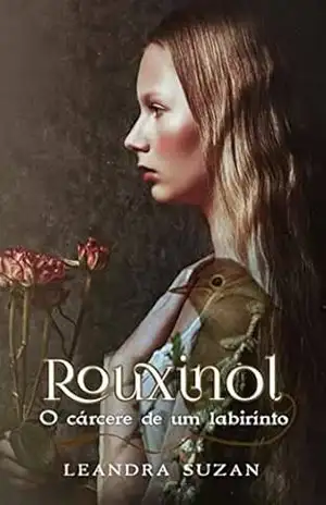 Rouxinol– O cárcere de um labirinto (2) – Leandra Suzan Rouxinol– O cárcere de um labirinto (2) – Leandra Suzan