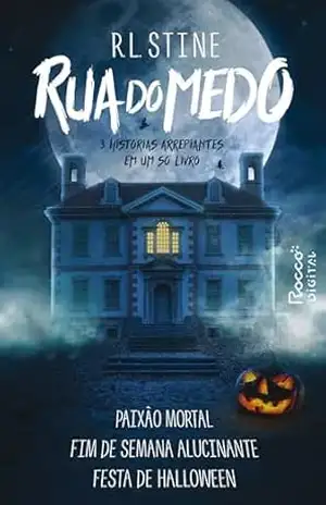 Rua do Medo: Paixão Mortal, Fim de semana alucinante & Festa de Halloween | 3 histórias arrepiantes em um só livro! – R. L. Stine