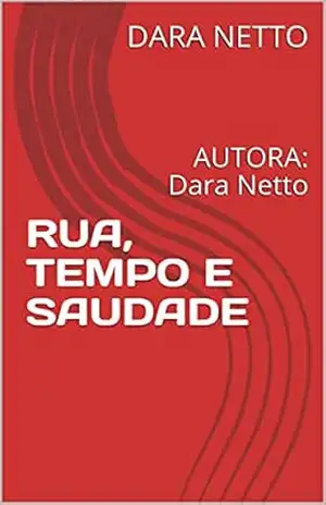 Capa do livro RUA, TEMPO E SAUDADE: AUTORA: Dara Netto - DARA NETTO