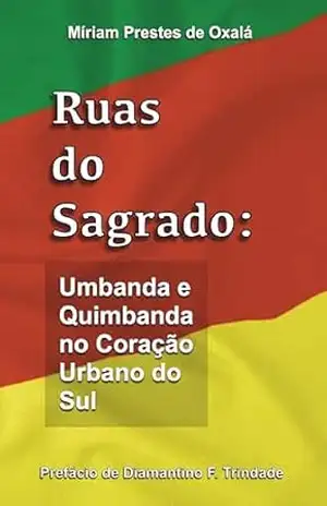 Capa do livro Ruas do Sagrado: Umbanda e Quimbanda no Coração Urbano do Sul - Míriam Prestes de Oxalá