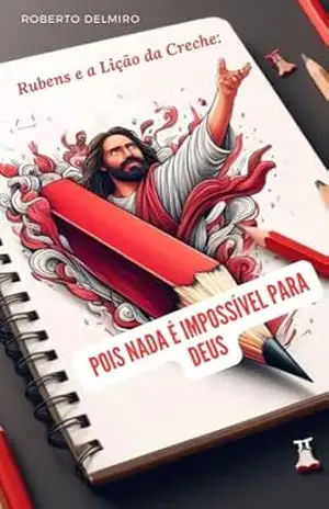 Rubens e a Lição da Creche:: Pois Nada é Impossível para Deus – Roberto Delmiro Rubens e a Lição da Creche:: Pois Nada é Impossível para Deus – Roberto Delmiro