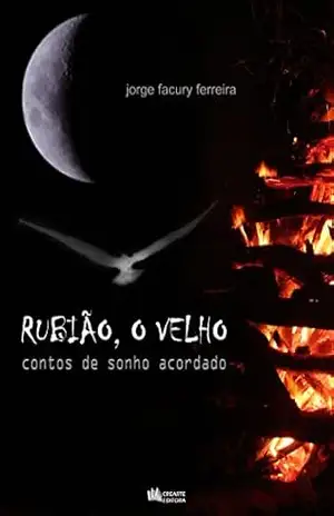 Rubião, o Velho: contos de sonho acordado - Jorge Facury Ferreira Rubião, o Velho: contos de sonho acordado - Jorge Facury Ferreira