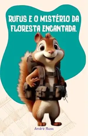 Rufus e o mistério da floresta encantada. - ANDRE RUAS Rufus e o mistério da floresta encantada. - ANDRE RUAS