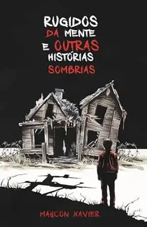 Rugidos da Mente e outras histórias sombrias (Os Mistérios de Monte Velho) – Maycon Xavier Rugidos da Mente e outras histórias sombrias (Os Mistérios de Monte Velho) – Maycon Xavier