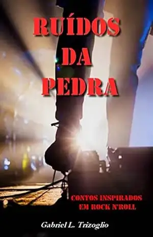 Capa do livro Ruídos da pedra: Contos inspirados em rock n'roll - Gabriel L. Trizoglio