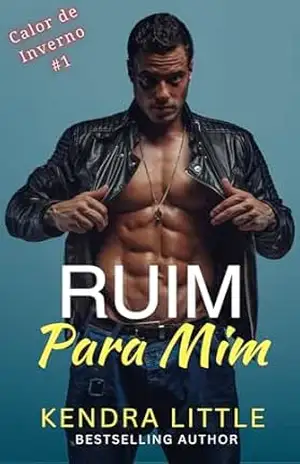 Ruim Para Mim (Calor de Inverno Livro 1) – Kendra Little