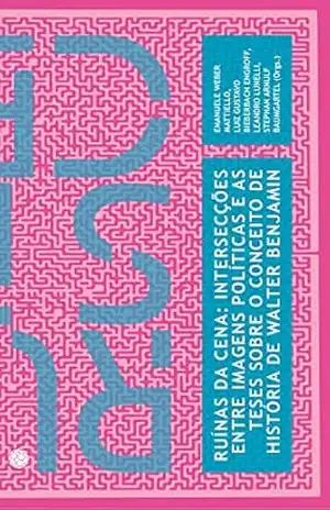 Ruínas da cena: intersecções entre imagens políticas e as teses sobre o conceito de história de Walter Benjamin – Emanuele Weber Mattiello Ruínas da cena: intersecções entre imagens políticas e as teses sobre o conceito de história de Walter Benjamin – Emanuele Weber Mattiello