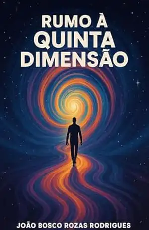 Rumo à Quinta Dimensão – João Bosco Rozas Rodrigues Rumo à Quinta Dimensão – João Bosco Rozas Rodrigues