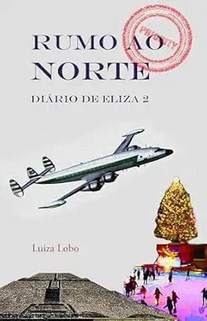 Rumo ao Norte.: Diário de Eliza 2 (DIÁRIOS DE ELIZA) - LUIZA LOBO Rumo ao Norte.: Diário de Eliza 2 (DIÁRIOS DE ELIZA) - LUIZA LOBO