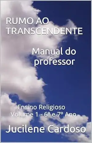 RUMO AO TRANSCENDENTE Ensino Religioso 6º e 7º Ano: Manual do Professor – Jucilene  Cardoso