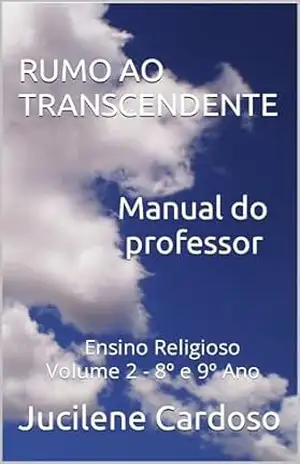 RUMO AO TRANSCENDENTE Ensino Religioso 8º e 9º Ano: Manual do Professor – Jucilene  Cardoso