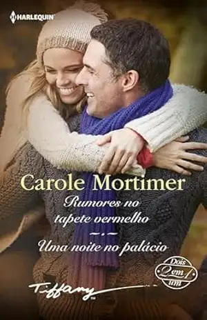 Rumores no tapete vermelho – Uma noite no palácio (Tiffany Livro 92) - Carole Mortimer Rumores no tapete vermelho – Uma noite no palácio (Tiffany Livro 92) - Carole Mortimer