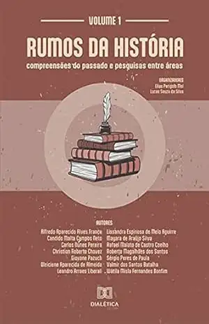 Rumos da História: compreensões do passado e pesquisas entre áreas: Volume 1 – Elias Perigolo Mol