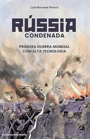 Capa do livro Rússia Condenada: Primeira Guerra Mundial com alta tecnologia - Luiz Recena Grassi