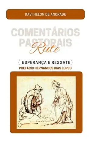 Rute: Esperança e Resgate (Comentários Pastorais) - Davi Helon Andrade Rute: Esperança e Resgate (Comentários Pastorais) - Davi Helon Andrade
