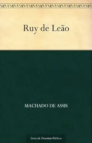 Ruy de Leão – Machado de Assis Ruy de Leão – Machado de Assis