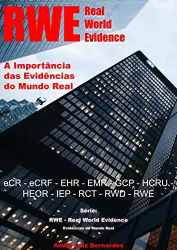 Baixar RWE – Real World Evidence – A Importância das Evidências do Mundo Real: eCR – eCRF – EHR – EMR – GCP – HCRU – HEOR – IEP – RCT – RWD – RWE (RWE – Real World Evidence – Evidências do Mundo Real) pdf, epub, mobi, eBook