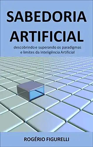 Baixar Sabedoria Artificial: Descobrindo e superando os paradigmas e limites da Inteligência Artificial pdf, epub, mobi, eBook
