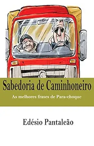 Capa do livro Sabedoria de Caminhoneiro: As melhores frases de Para–choque - Edésio Pantaleão