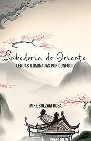 Capa do livro Sabedoria do Oriente: Lendas Iluminadas por Confúcio - Mike Bolzam Rosa