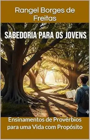 Capa do livro Sabedoria para os Jovens: Ensinamentos de Provérbios para uma Vida com Propósito - Rangel Borges de Freitas