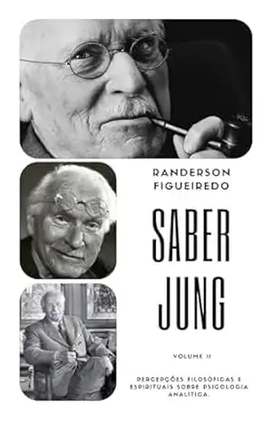 Saber Jung – Volume II: Percepções filosóficas e espirituais sobre psicologia analítica. – Randerson Figueiredo